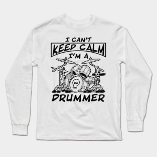 I Can't Keep Calm I'm a Drummer Long Sleeve T-Shirt